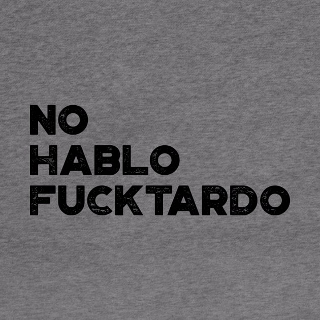 No Hablo Fucktardo Funny by truffela